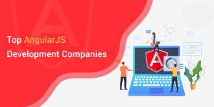 Top AngularJS Development Companies: Choosing the Right Partner for Your Web App Project